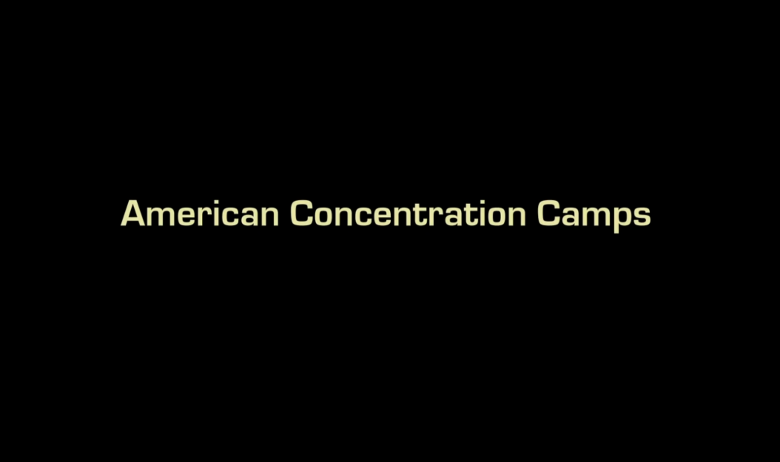 Black background with the yellow letters "Japanese Concentration Camps."