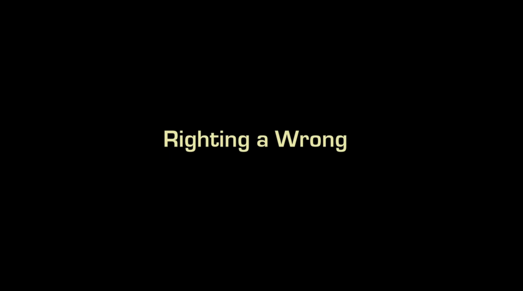 Black background with yellow text that reads "Righting a Wrong."