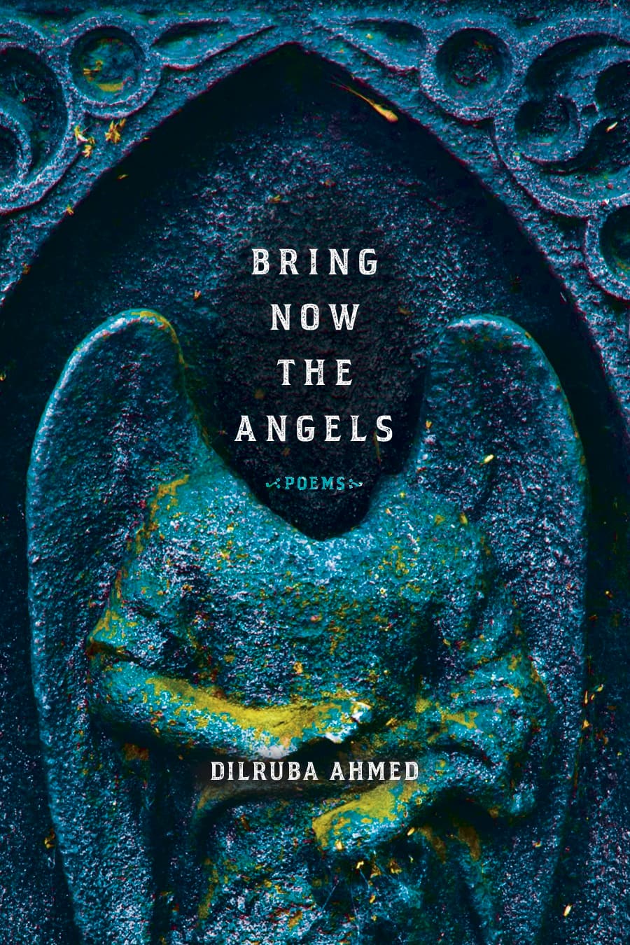 Cover of Bangladeshi American Diruba Ahmed's book "Bring Now The Angels" featuring a statue of a worn-down, headless angel.